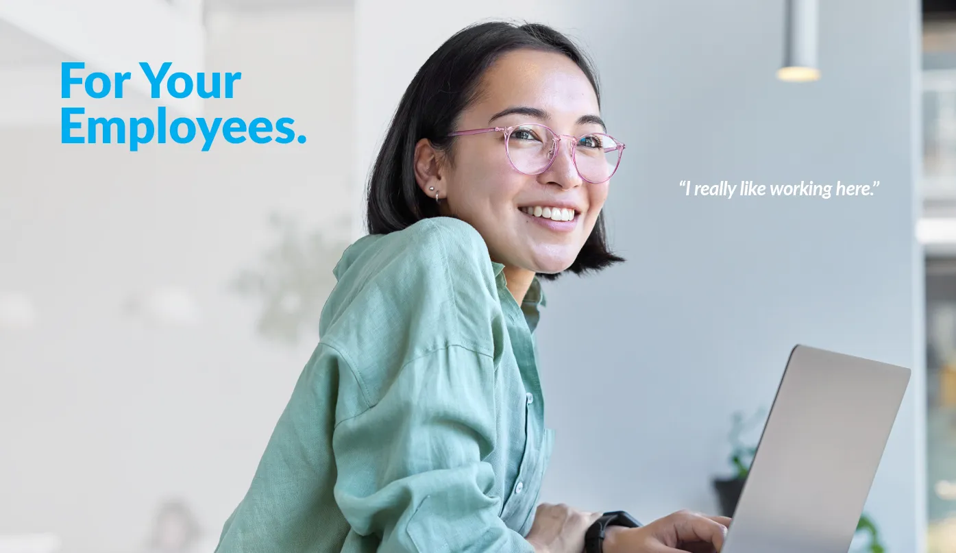 For your employees. “I really like working here.”